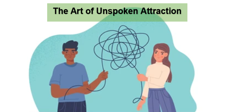 The Art of Unspoken Attraction